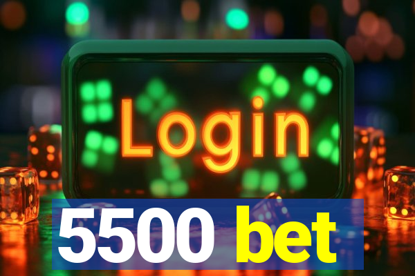 5500 bet